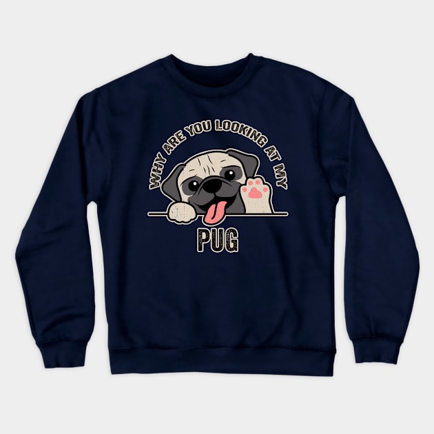 Why are You Looking at My Pug? Crewneck Sweatshirt by KennefRiggles